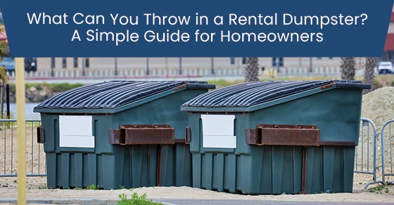 What Can You Throw in a Rental Dumpster? A Simple Guide for Homeowners