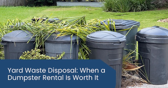 Yard Waste Disposal: When a Dumpster Rental Is Worth It