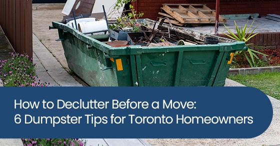 How to Declutter Before a Move: 6 Dumpster Tips for Toronto Homeowners