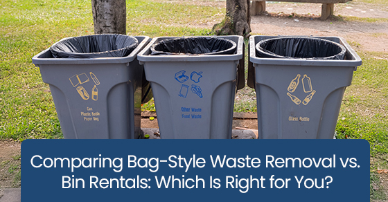 Comparing Bag‑Style Waste Removal vs. Bin Rentals: Which Is Right for You?