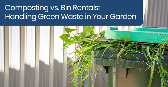 Composting vs. Bin Rentals: Handling Green Waste in Your Garden