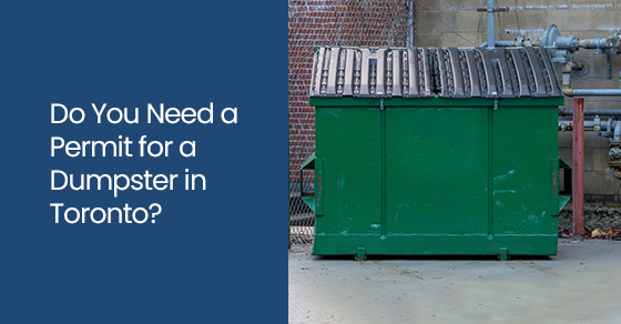 Do You Need a Permit for a Dumpster in Toronto?