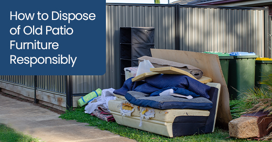 How to Dispose of Old Patio Furniture Responsibly
